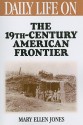 Daily Life on the Nineteenth Century American Frontier - Mary Ellen Jones