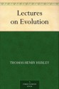 Lectures on Evolution - Thomas Henry Huxley