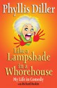 Like a Lampshade in a Whorehouse - Phyllis Diller, Richard Buskin