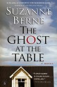 The Ghost at the Table: A Novel - Suzanne Berne