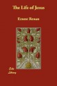 The Life of Jesus - Ernest Renan