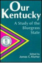 Our Kentucky: A Study of the Bluegrass State - James C. Klotter