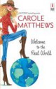 Welcome to the Real World - Carole Matthews