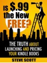 Is $.99 the New Free? The Truth About Launching and Pricing Your Kindle Books - Steve Scott