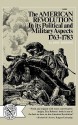 The American Revolution in Its Political and Military Aspects 1763-1783 - Eric Robson