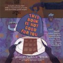 This Book Is Not Good For You (Secret #3) - Pseudonymous Bosch