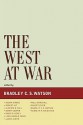 The West at War - Bradley C.S. Watson