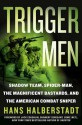 Trigger Men: Shadow Team, Spider-Man, the Magnificent Bastards, and the American Combat Sniper - Hans Halberstadt