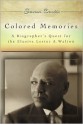 Colored Memories: A Biographer's Quest for the Elusive Lester A. Walton - Susan Curtis