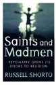 Saints and Madmen: Psychiatry Opens Its Doors to Religion - Russell Shorto