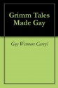 Grimm Tales Made Gay - Guy Wetmore Carryl