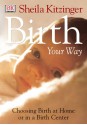 Birth Your Way - Sheila Kitzinger