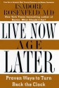 Live Now, Age Later: Proven Ways to Slow Down the Clock - Isadore Rosenfeld