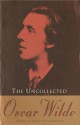 The Uncollected Oscar Wilde - Oscar Wilde, John Wyse Jackson