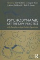 Psychodynamic Art Therapy Practice with People on the Autistic Spectrum - Matt Dolphin, Angela Byers, Alison Goldsmith, Ruth Jones