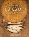 The Art of the Photograph: Essential Habits for Stronger Compositions - Art Wolfe