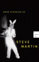 Born Standing Up: A Comic's Life - Steve Martin