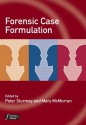 Forensic Case Formulation (Wiley Series in Forensic Clinical Psychology) - Peter Sturmey, Mary McMurran