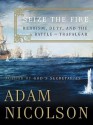 Seize the Fire - Adam Nicolson