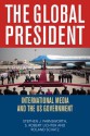 The Global President: International Media and the US Government - Stephen J. Farnsworth, S. Robert Lichter, Roland Schatz