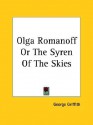 Olga Romanoff or the Syren of the Skies - George Griffith