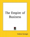 The Empire of Business - Andrew Carnegie