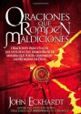 Oraciones Que Rompen Maldiciones: Oraciones para vencer las influencias demoniacas de manera que pueda caminar en las promesas de Dios (Spanish Edition) - John Eckhardt