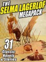 Selma Lagerlof Megapack, The: 31 Classic Novels and Stories - Selma Lagerlöf