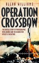 Operation Crossbow: The Untold Story of Photographic Intelligence and the Search for Hitler's V Weapons - Allan Williams