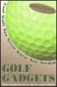 Golf Gadgets: Cool Stuff You Never Knew You Needed - Dale Ratermann, Steve Greenberg