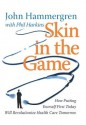 Skin in the Game: How Putting Yourself First Today Will Revolutionize Health Care Tomorrow - Donald Olson, Harkins Phil, John Hammergren, Phil Harkins