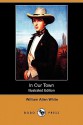 In Our Town - William Allen White, F.R. Gruger, W. Glackens