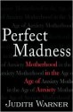 Perfect Madness - Judith Warner