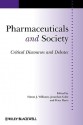 Pharmaceuticals and Society Pharmaceuticals and Society: Critical Discourses and Debates Critical Discourses and Debates - Simon J. Williams, Jonathan Gabe, Peter Davis