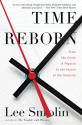 Time Reborn: From the Crisis in Physics to the Future of the Universe - Lee Smolin