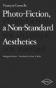 Photo-Fiction, a Non-Standard Aesthetics - François Laruelle, Drew S. Burk