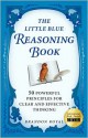 The Little Blue Reasoning Book: 50 Powerful Principles for Clear and Effective Thinking (2nd Edition) - Brandon Royal