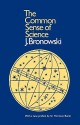 The Common Sense of Science (Harvard Paperbacks) - Jacob Bronowski