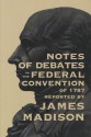 Notes of Debates: In The Federal Convention of 1787 - James Madison