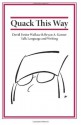 Quack This Way: David Foster Wallace & Bryan A. Garner Talk Language and Writing - Bryan Garner, David Foster Wallace, L.W. Montgomery