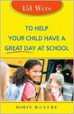 151 Ways to Help Your Child Have a Great Day at School - Robin Mcclure