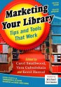 Marketing Your Library: Tips and Tools That Work - Carol Smallwood, Vera Gubnitskaia, Kerol Harrod