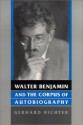 Walter Benjamin and the Corpus of Autobiography - Gerhard Richter