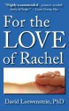 For the Love of Rachel: A Father's Story - David Loewenstein