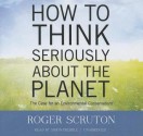 How to Think Seriously about the Planet: The Case for an Environmental Conservatism - Roger Scruton, T.B.A.