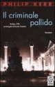 Il criminale pallido - Philip Kerr