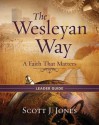 The Wesleyan Way Leader Guide - Scott J. Jones