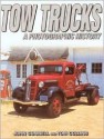 Tow Trucks: A Photographic History - John Gunnell, Tom Collins