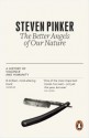 The Better Angels of Our Nature: A History of Violence and Humanity - Steven Pinker