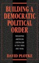 Building a Democratic Political Order - David Plotke